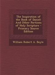 Inspiration of the Book of Daniel And Other Portions of Holy Scripture,1289921342,9781289921347