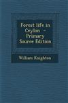 Forest Life in Ceylon - Primary Source Edition,1287851177,9781287851172
