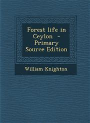 Forest Life in Ceylon - Primary Source Edition,1287851177,9781287851172