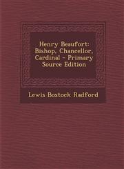 Henry Beaufort Bishop, Chancellor, Cardinal - Primary Source Edition,1295646838,9781295646838