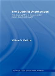 The Buddhist Unconscious The Alaya-Vijnana in the Context of Indian Buddhist Thought,0415406072,9780415406079