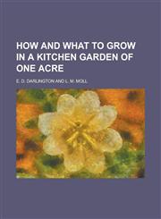 How and What to Grow in a Kitchen Garden of One Acre,1155046625,9781155046624