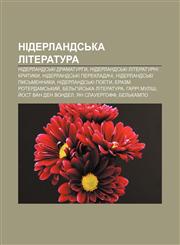 Niderlandsʹka literatura Niderlandsʹki dramaturhy, Niderlandsʹki literaturni krytyky, Niderlandsʹki perekladachi, Niderlandsʹki pysʹmennyky,1233861492,9781233861491