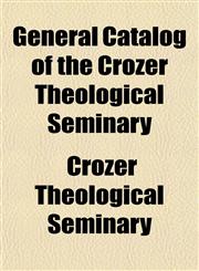 General Catalog of the Crozer Theological Seminary,1152920812,9781152920811