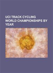 Uci Track Cycling World Championships by Year 1893 Ica Track Cycling World Championships, 1896 Ica Track Cycling World Championships, 1992 Uci Track,1230781935,9781230781938