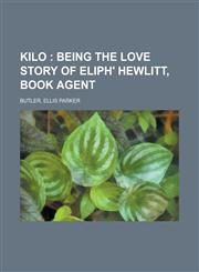 Kilo; Being the Love Story of Eliph' Hewlitt, Book Agent,1153634341,9781153634342