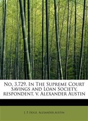 No. 3,729. In The Supreme Court Savings and Loan Society, respondent, v. Alexander Austin,1116041480,9781116041484