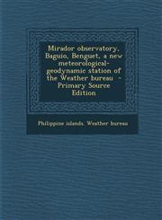 Mirador Observatory, Baguio, Benguet, a New Meteorological-Geodynamic Station of the Weather Bureau,1289828229,9781289828226