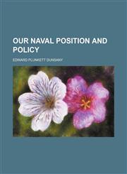 Our Naval Position and Policy,1458838064,9781458838063