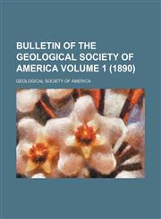 Bulletin of the Geological Society of America Volume 1 (1890),1130404196,9781130404197