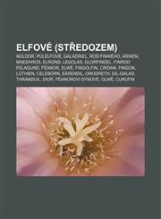 Elfové (Středozem) Noldor, Půlelfové, Galadriel, Rod Finwëho, Arwen, Maedhros, Elrond, Legolas, Glorfindel, Finrod Felagund, Fëanor, Elwë,1232827819,9781232827818