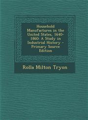 Household Manufactures in the United States, 1640-1860 A Study in Industrial History - Primary Source Edition,1293260533,9781293260531