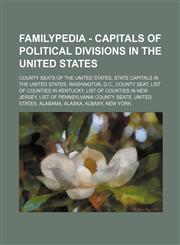 Familypedia - Capitals of political divisions in the United States County seats of the United States, State capitals in the United States, Washington, D.C., County seat, List of counties in Kentucky, List of counties in New Jersey, List of Pennsylvania c,1234855267,9781234855260