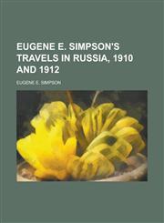 Eugene E. Simpson's Travels in Russia, 1910 and 1912,1236848160,9781236848161