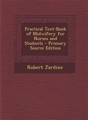 Practical Text-Book of Midwifery for Nurses and Students - Primary Source Edition,1295738732,9781295738731