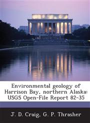 Environmental geology of Harrison Bay, northern Alaska USGS Open-File Report 82-35,1288865473,9781288865475