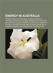 Energy in Australia Energy policy of Australia, Climate change in Australia, Effects of global warming on Australia,1156458196,9781156458198