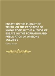 Essays on the Pursuit of Truth, on the Progress of Knowledge, by the Author of Essays on the Formation and Publication of Opinions (V. 9),1150064730,9781150064739