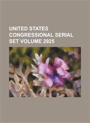 United States Congressional Serial Set Volume 2925,1234052024,9781234052027