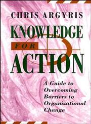 Knowledge for Action A Guide to Overcoming Barriers to Organizational Change,1555425194,9781555425197