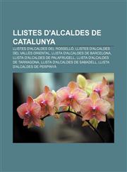 Llistes d'alcaldes de Catalunya Llistes d'alcaldes del Rosselló, Llistes d'alcaldes del Vallès Oriental, Llista d'alcaldes de Barcelona,1232741477,9781232741473