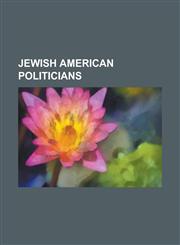 Jewish American Politicians Henry Kissinger, Bernard Baruch, Fiorello La Guardia, Joe Lieberman, Kinky Friedman, Neil Goldschmidt, Harvey Milk,1153599252,9781153599252