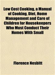 Low Cost Cooking, a Manual of Cooking, Diet, Home Management and Care of Children for Housekeepers Who Must Conduct Their Homes With Small,1151541656,9781151541659