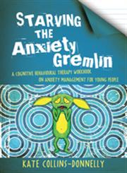 Starving the Anxiety Gremlin A Cognitive Behavioural Therapy Workbook on Anxiety Management for Young People,1849053413,9781849053419