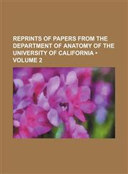 Reprints of papers from the Department of anatomy of the University of California (Volume 2),1154042812,9781154042818