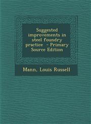 Suggested Improvements in Steel Foundry Practice - Primary Source Edition,1287656633,9781287656630