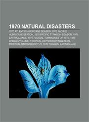 1970 natural disasters 1970 Atlantic hurricane season, 1970 Pacific hurricane season, 1970 Pacific typhoon season, 1970 earthquakes,1156367549,9781156367544