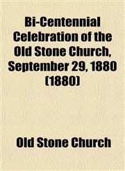 Bi-Centennial Celebration of the Old Stone Church, September 29, 1880 (1880),1153296861,9781153296861