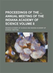 Proceedings of the  annual meeting of the Indiana Academy of Science Volume 8,1159894477,9781159894474