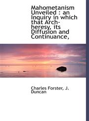 Mahometanism Unveiled an Inquiry in which that Arch-heresy, its Diffusion and Continuance,,1140353160,9781140353164