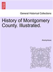 History of Montgomery County. Illustrated.,1241335524,9781241335526