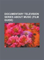 Documentary Television Series about Music (Film Guide) All You Need Is Love: The Story of Popular Music, Behind the Music, Boom Bang-A-Bang: 50 Years,1230759506,9781230759500