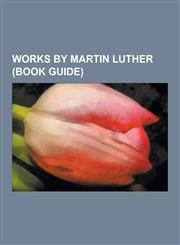 Works by Martin Luther (Book Guide) Ach Gott, Vom Himmel Sieh Darein, Against the Murderous, Thieving Hordes of Peasants, Articles of Schwabach, Aus,1155594886,9781155594880