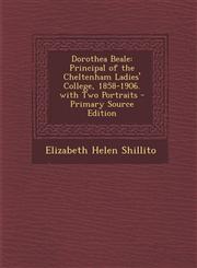 Dorothea Beale Principal of the Cheltenham Ladies' College, 1858-1906. with Two Portraits,1287554083,9781287554080