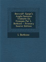 Beowulf Epope's Anglo-Saxonne Traduite En Français Par L. Botkine - Primary Source Edition,1293145424,9781293145425