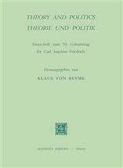 Theory and Politics / Theorie und Politik Festschrift zum 70. Geburtstag für Carl Joachim Friedrich,9024711967,9789024711963