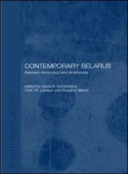 Contemporary Belarus Between Democracy and Dictatorship,0700716130,9780700716135