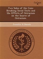 Two Sides of the Coin Breaking Social Units and the Effects of Ostracism on the Source of Ostracism.,1243616458,9781243616456