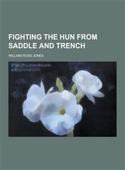 Fighting the Hun from Saddle and Trench,1230422897,9781230422893