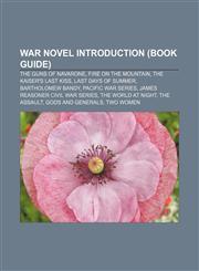 War novel Introduction (Book Guide) The Guns of Navarone, Fire on the Mountain, The Kaiser's Last Kiss, Last Days of Summer, Bartholomew Bandy,1155929152,9781155929156