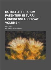 Rotuli litterarum patentium in turri Londinensi asservati; 1201 - 1216 Volume 1,1230108351,9781230108353