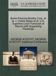 Burke-Parsons-Bowlby Corp. et al. v. United States et al. U.S. Supreme Court Transcript of Record with Supporting Pleadings,1270577964,9781270577966