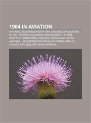 1964 in aviation Airlines disestablished in 1964, Airlines established in 1964, Aviation accidents and incidents in 1964,1157747647,9781157747642