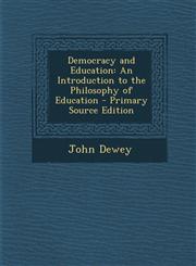 Democracy and Education An Introduction to the Philosophy of Education - Primary Source Edition,1294825003,9781294825005
