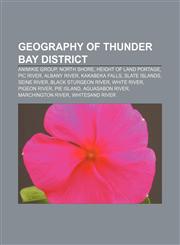 Geography of Thunder Bay District Animikie Group, North Shore, Height of Land Portage, Pic River, Albany River, Kakabeka Falls, Slate Islands,1233076043,9781233076048