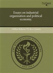 Essays on industrial organization and political economy.,1243696885,9781243696885